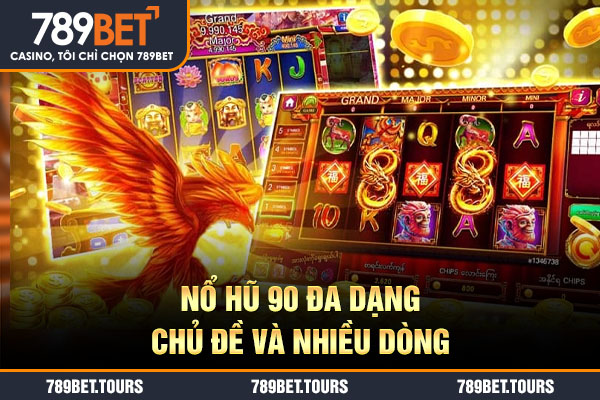 Nổ hũ 90 đa dạng chủ đề và nhiều dòng