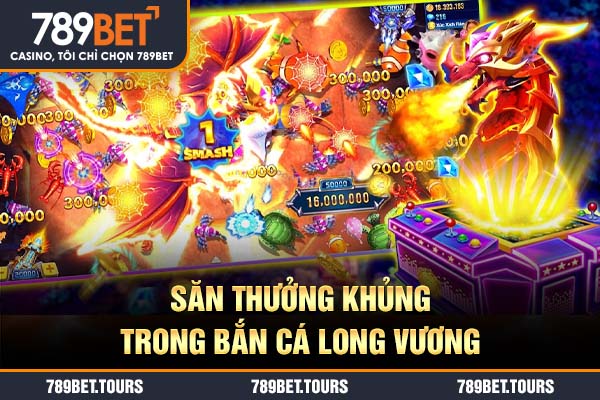 Săn thưởng khủng trong Bắn cá Long Vương