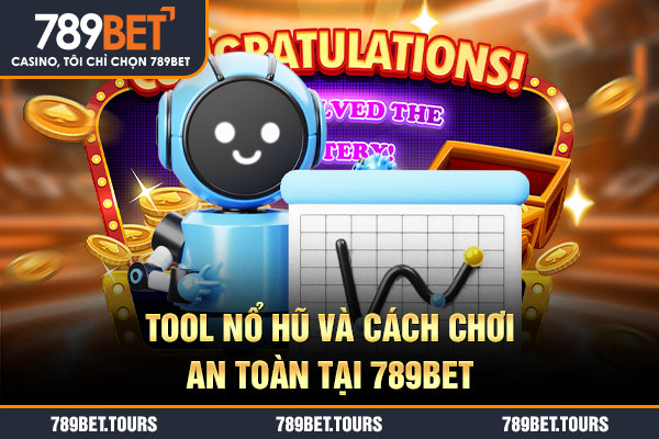 Tool nổ hũ và cách chơi an toàn tại 789bet