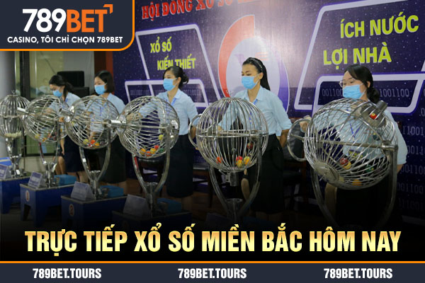 Trực tiếp xổ số miền Bắc hôm nay
