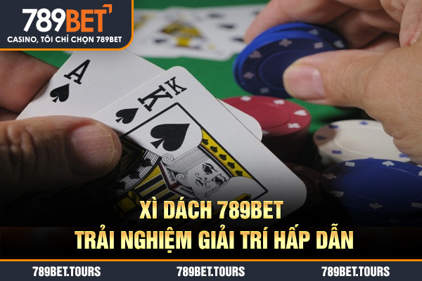 Xì dách 789bet trải nghiệm giải trí hấp dẫn
